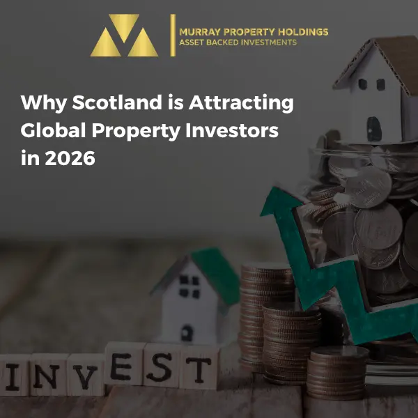 Why Scotland is attracing global property investors in 2026 (